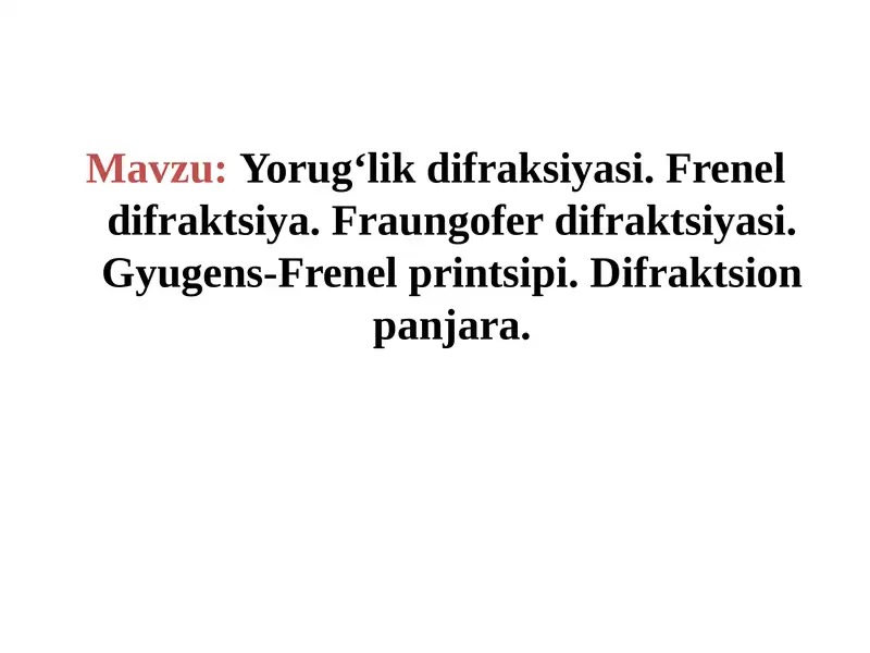 Yorug‘likdifraksiyasi.Freneldifraktsiya.Fraungoferdifraktsiyasi.Gyugens-Frenelprintsipi.Difraktsionpanjara