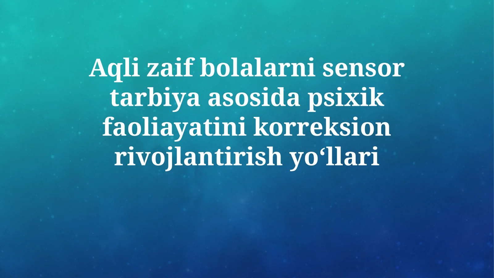Aqli zaif bolalarni sensor tarbiya asosida psixik faoliayatini korreksion rivojlantirishyo‘llari