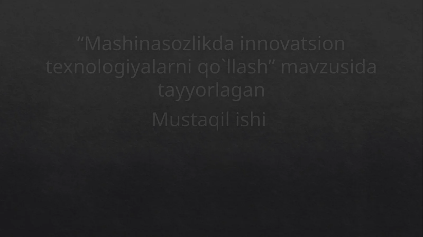 Mashinasozlik da innovatsion texnologiyalarni qo'llash