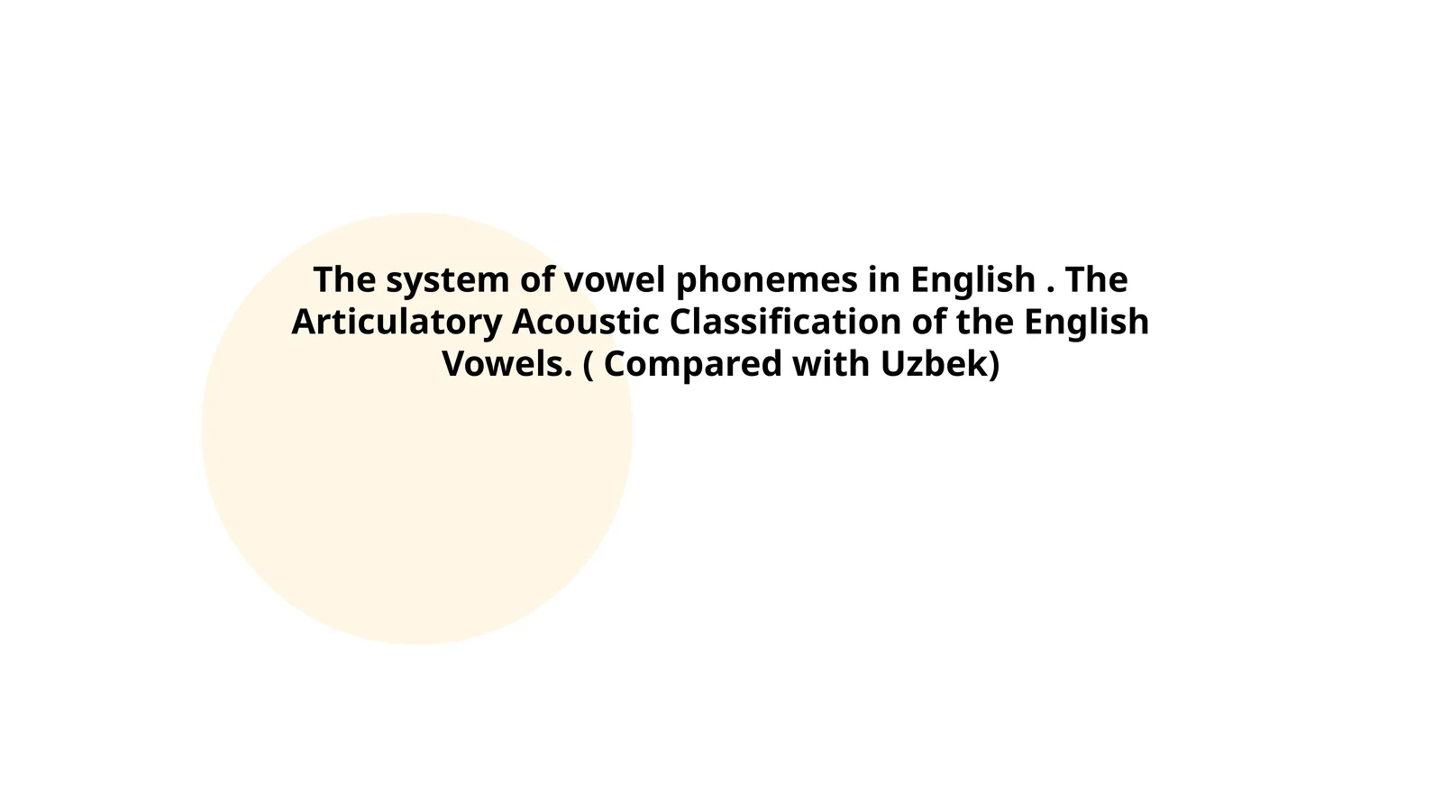 The system of vowel phonemes in English. The Articulatory Acoustic Classification of the English Vowels. ( Compared with Uzbek)