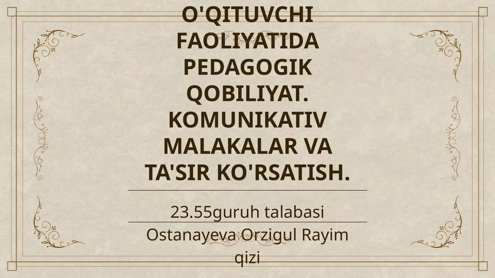 PEDAGOGIK MAHORATNING ASOSIY KOMPONENTLARI. O'QITUVCHI FAOLIYATIDA PEDAGOGIK QOBILIYAT. KOMUNIKATIV MALAKALAR VA TA'SIR KO'RSATISH