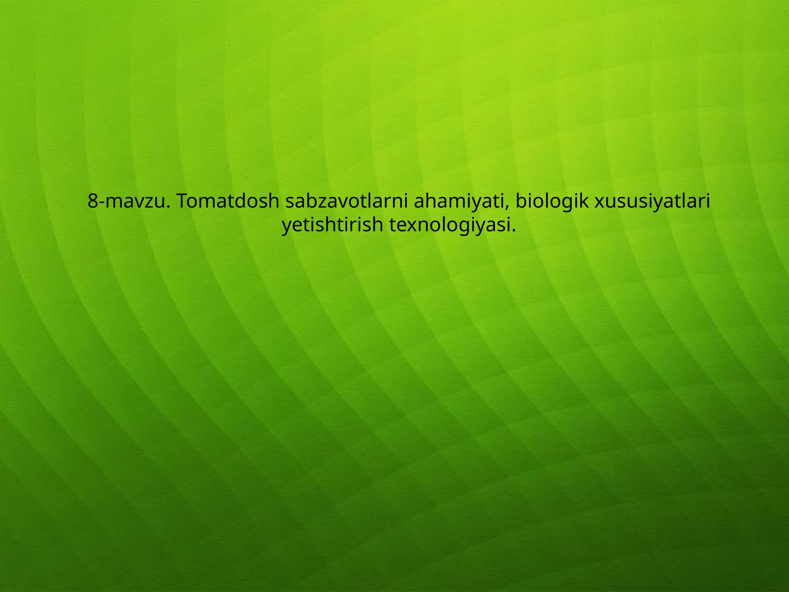 Tomatdosh sabzavotlarni ahamiyati, biologik xususiyatlari yetishtirish texnologiyasi