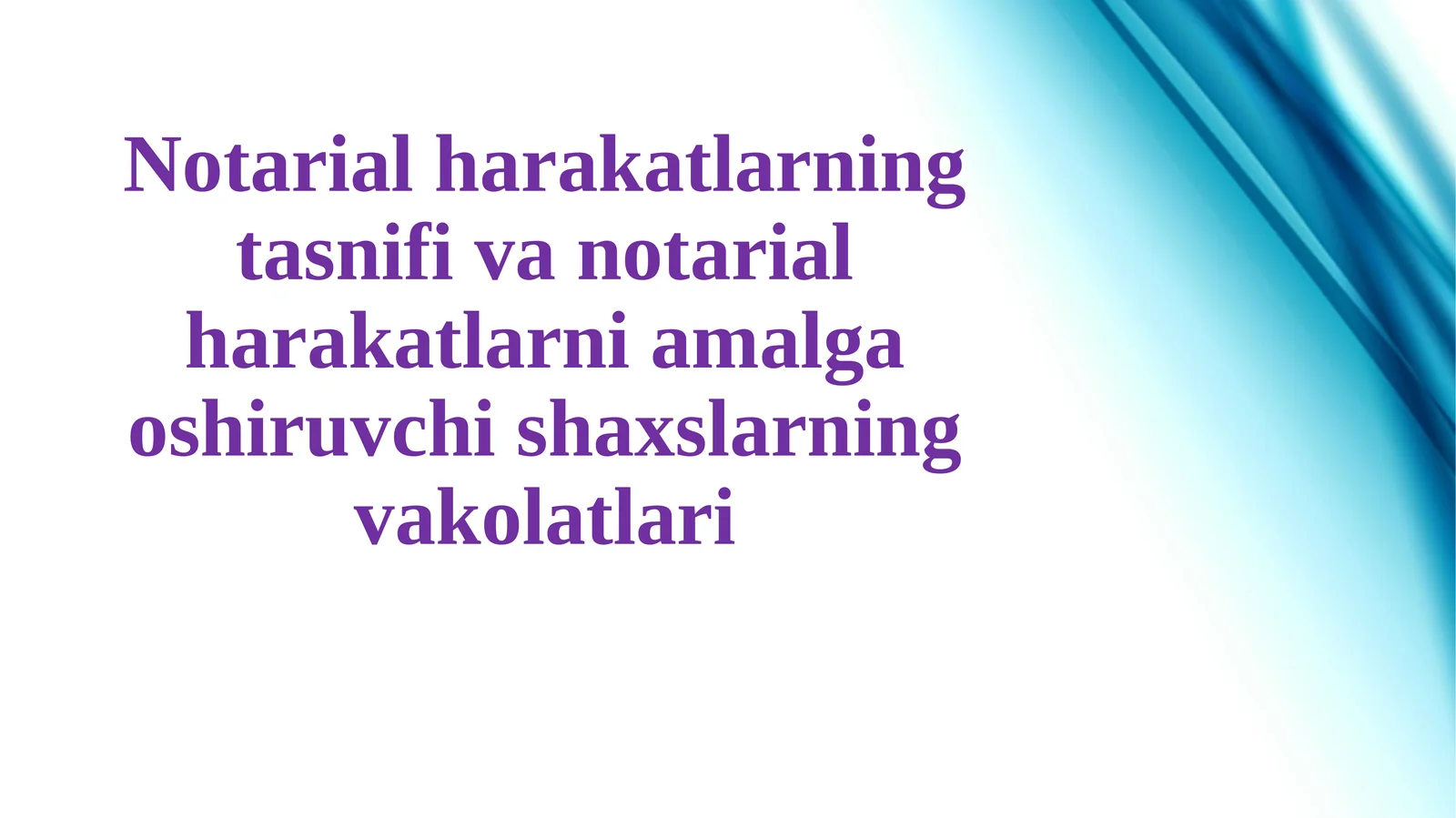 Notarial harakatlarning tasnifi va notarial harakatlarni amalga oshiruvchi shaxslarning vakolatlari