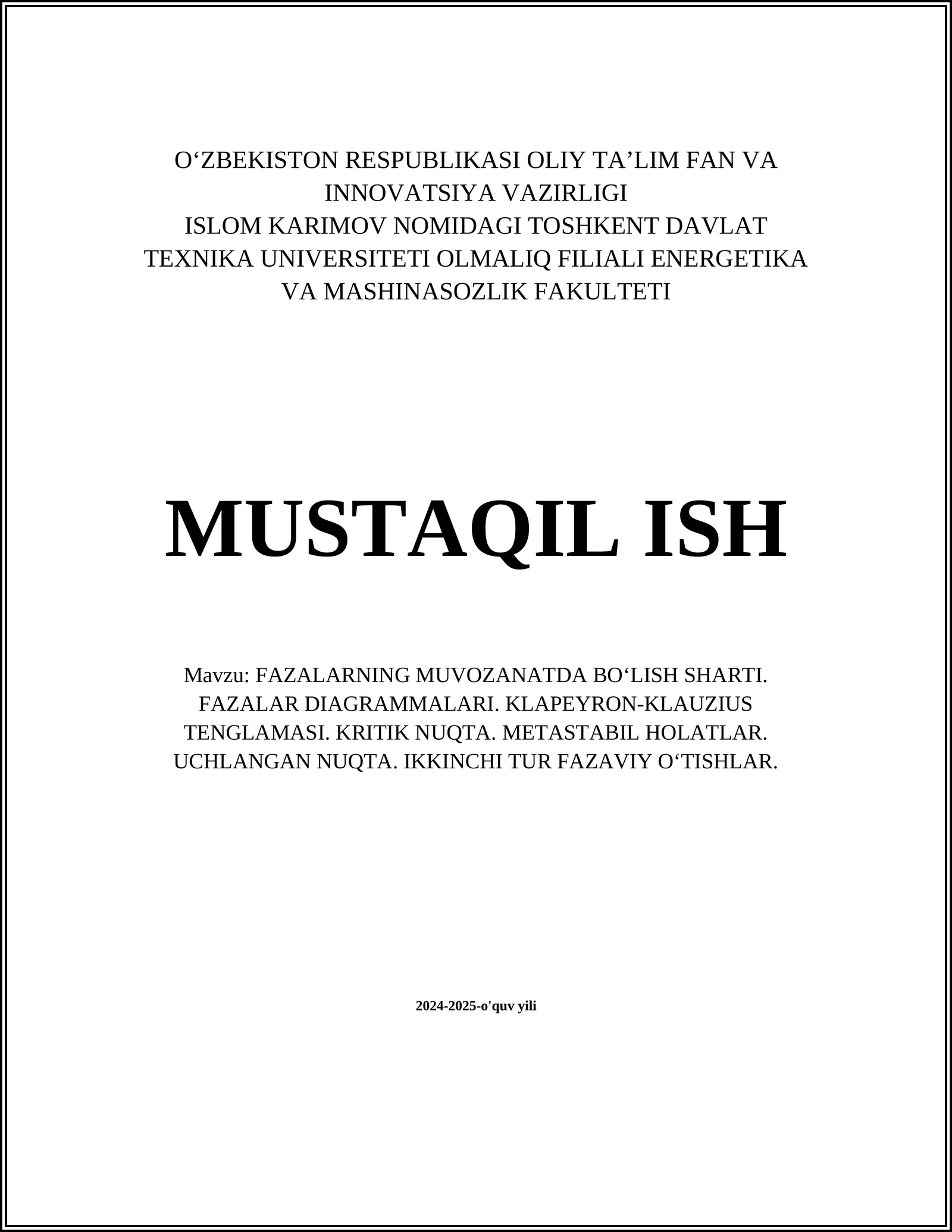 FАZАLАRNING MUVОZАNАTDА BO‘LISH SHАRTI. FАZАLАR DIАGRАMMАLАRI. KLАPЕYRОN-KLАUZIUS TЕNGLАMАSI. KRITIK NUQTА. MЕTАSTАBIL HОLАTLАR. UCHLАNGАN NUQTА. IKKINCHI TUR FАZАVIY O‘TISHLАR