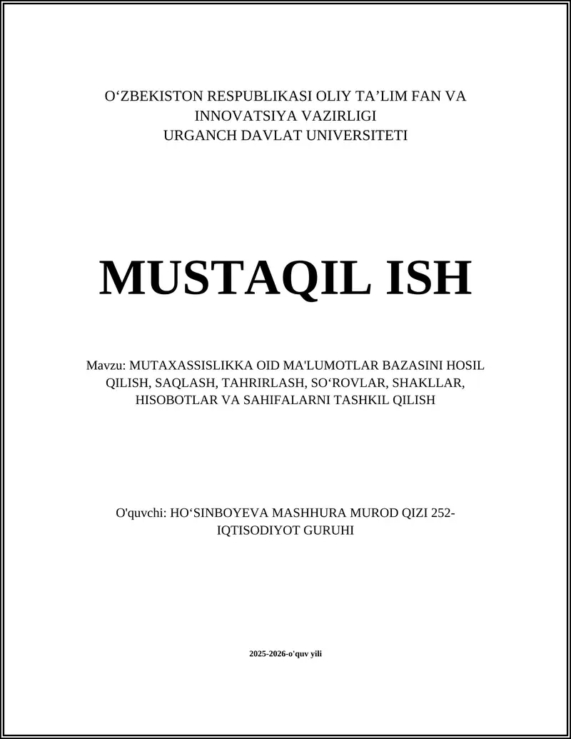 MUTAXASSISLIKKA OID MA'LUMOTLAR BAZASINI HOSIL QILISH, SAQLASH, TAHRIRLASH, SOʻROVLAR, SHAKLLAR, HISOBOTLAR VA SAHIFALARNI TASHKIL QILISH