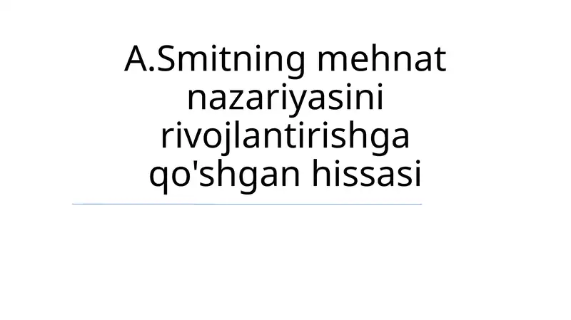 A.Smitning mehnat nazariyasini rivojlantirishga qo'shgan hissasi