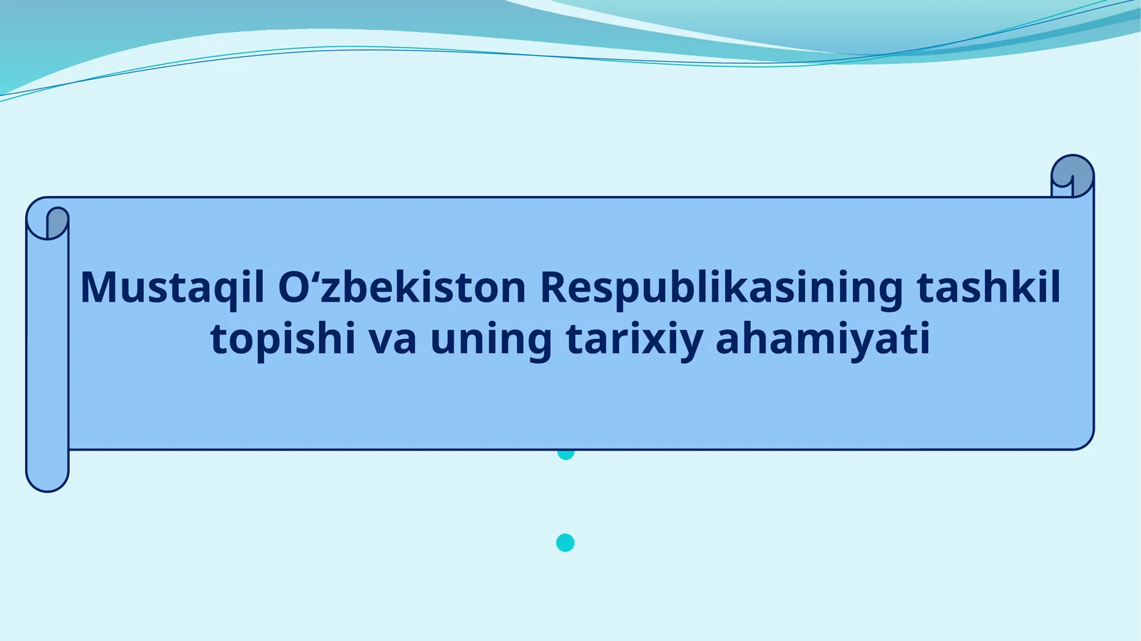 Mustaqil O‘zbekiston Respublikasining tashkil topishi va uning tarixiy ahamiyati