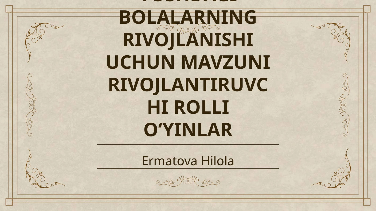 MAKTABGACHA YOSHDAGI BOLALARNING RIVOJLANISHI UCHUN MAVZUNI RIVOJLANTIRUVCHI ROLLI OʻYINLAR