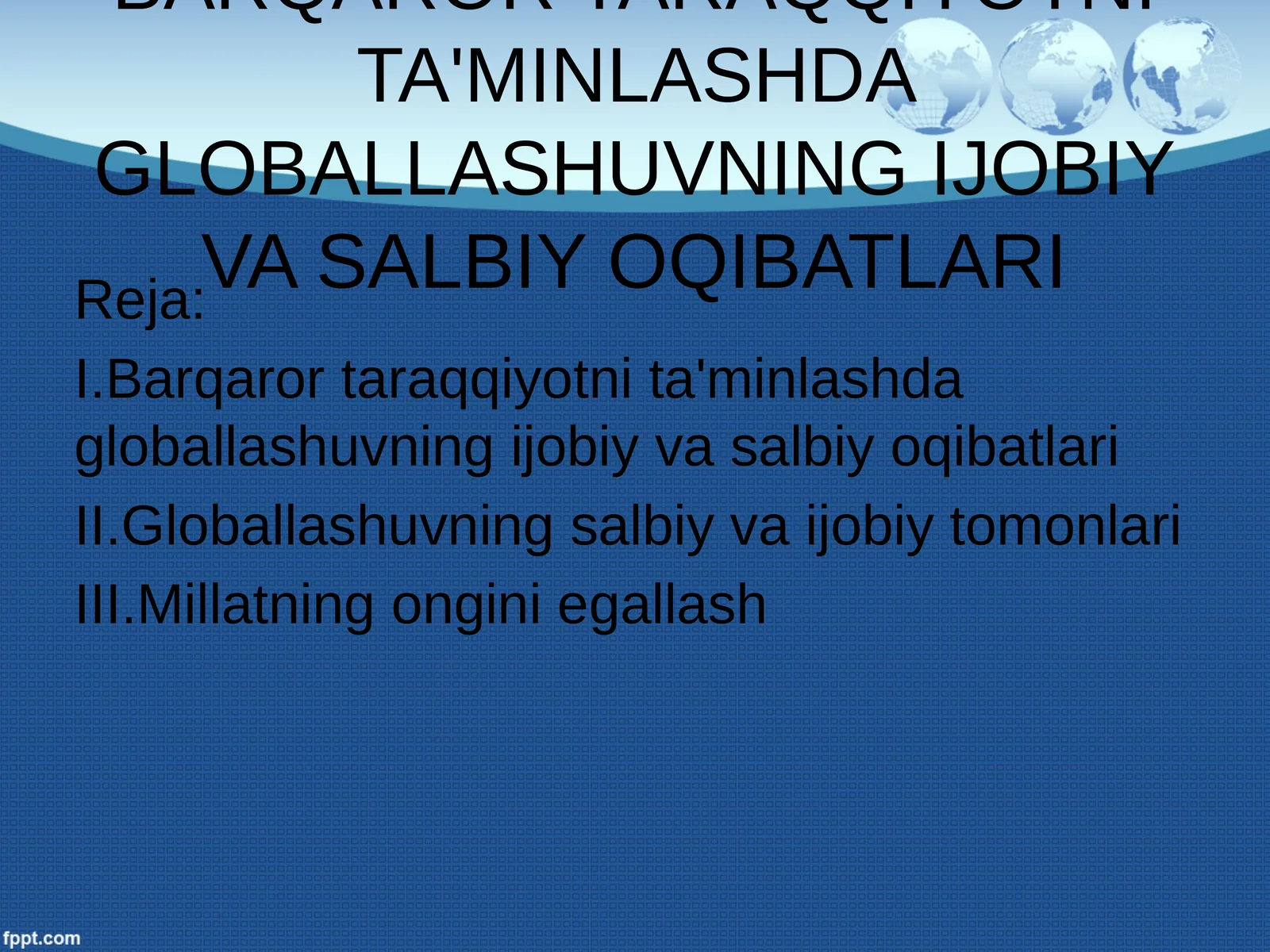 Barqaror taraqqiyotni ta'minlashda globallashuvning ijobiy va salbiy oqibatlari