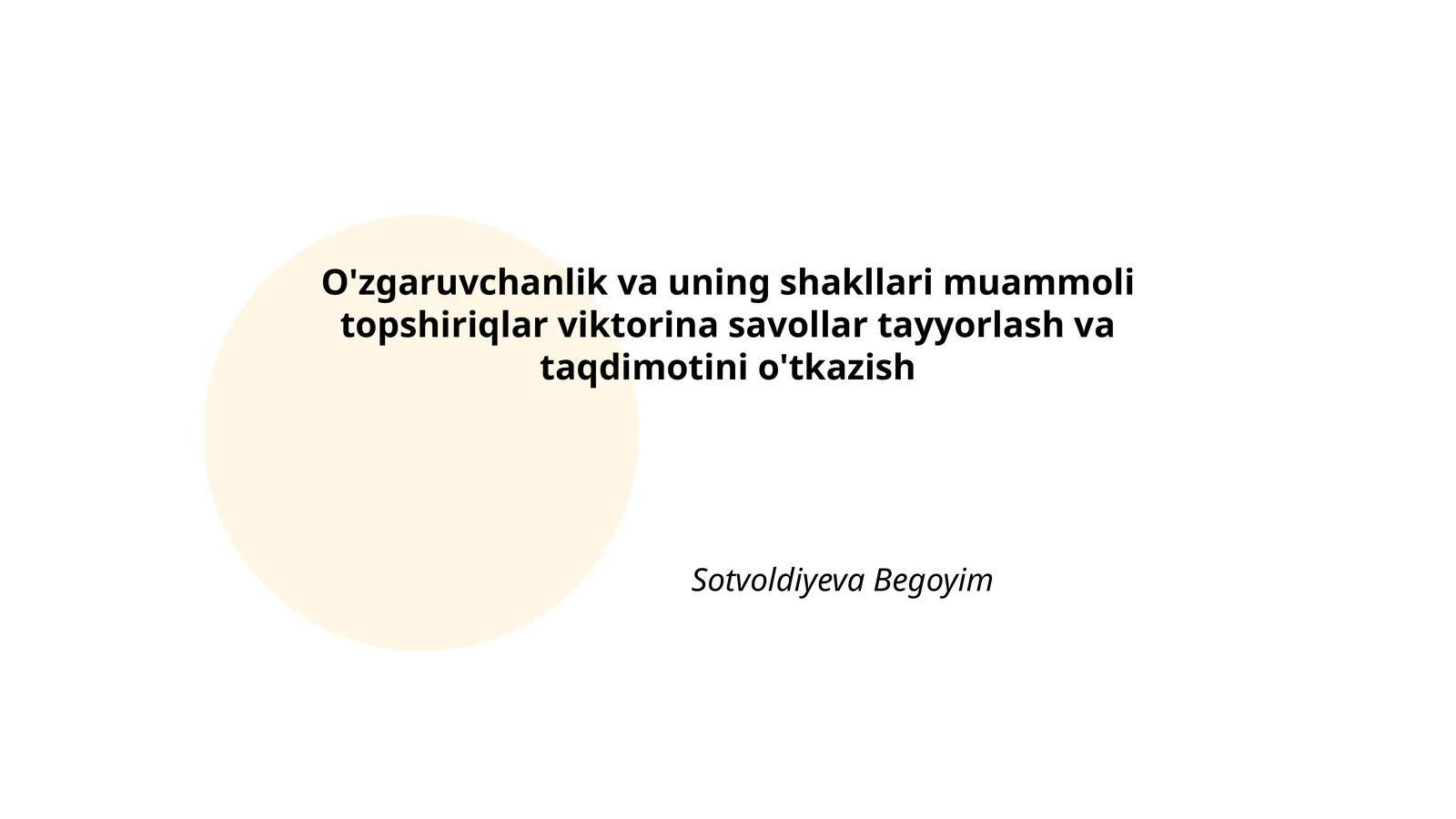 O'zgaruvchanlik va uning shakllari muammoli topshiriqlar viktorina savollar tayyorlash va taqdimotini o'tkazish
