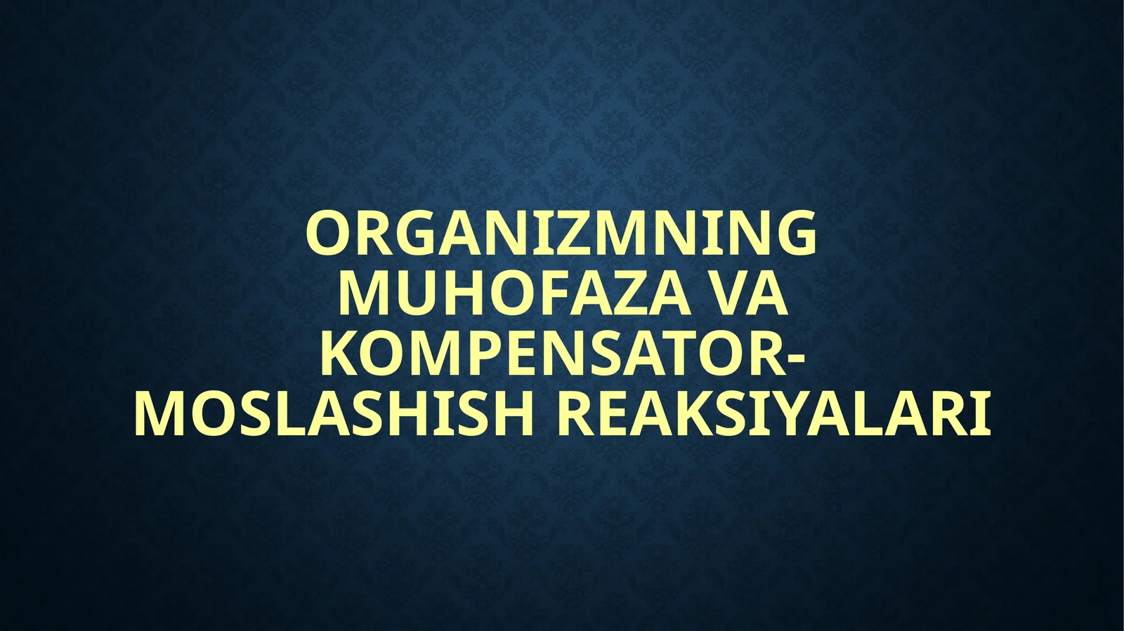 Organizmning muhofaza va kompensator-moslashish reaksiyalari