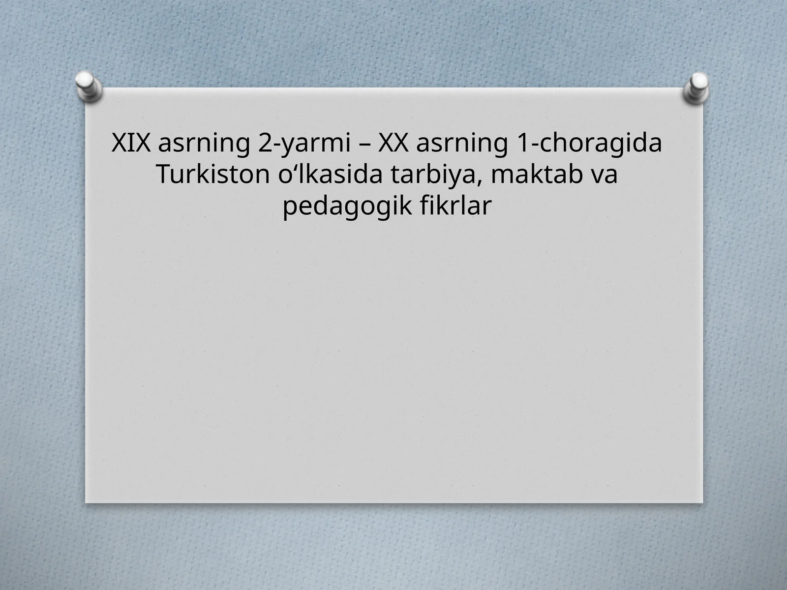 XIXasrning 2-yarmi – XX asrning 1-choragida Turkiston o‘lkasida tarbiya, maktab va pedagogik fikrlar