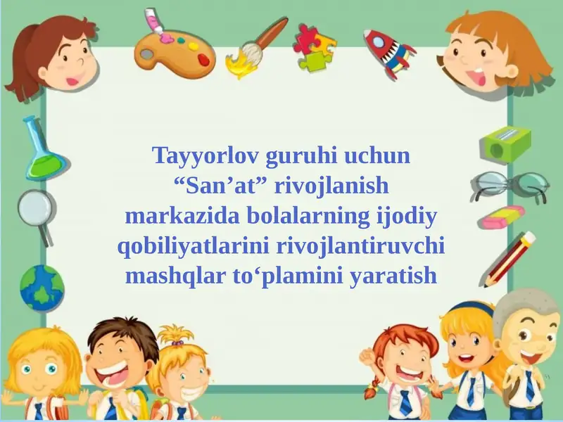 Tayyorlov guruhi uchun “San’at” rivojlanish markazida bolalarning ijodiy qobiliyatlarini rivojlantiruvchi mashqlar to‘plamini yaratish