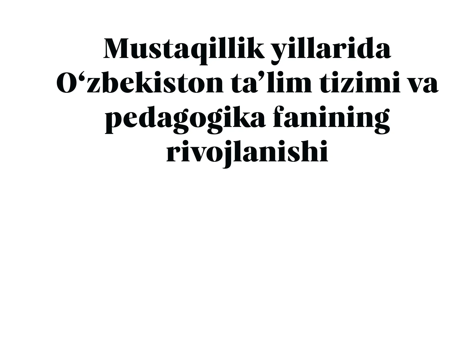 Mustaqillik yillarida O‘zbekiston ta’lim tizimi va pedagogika fanining rivojlanishi