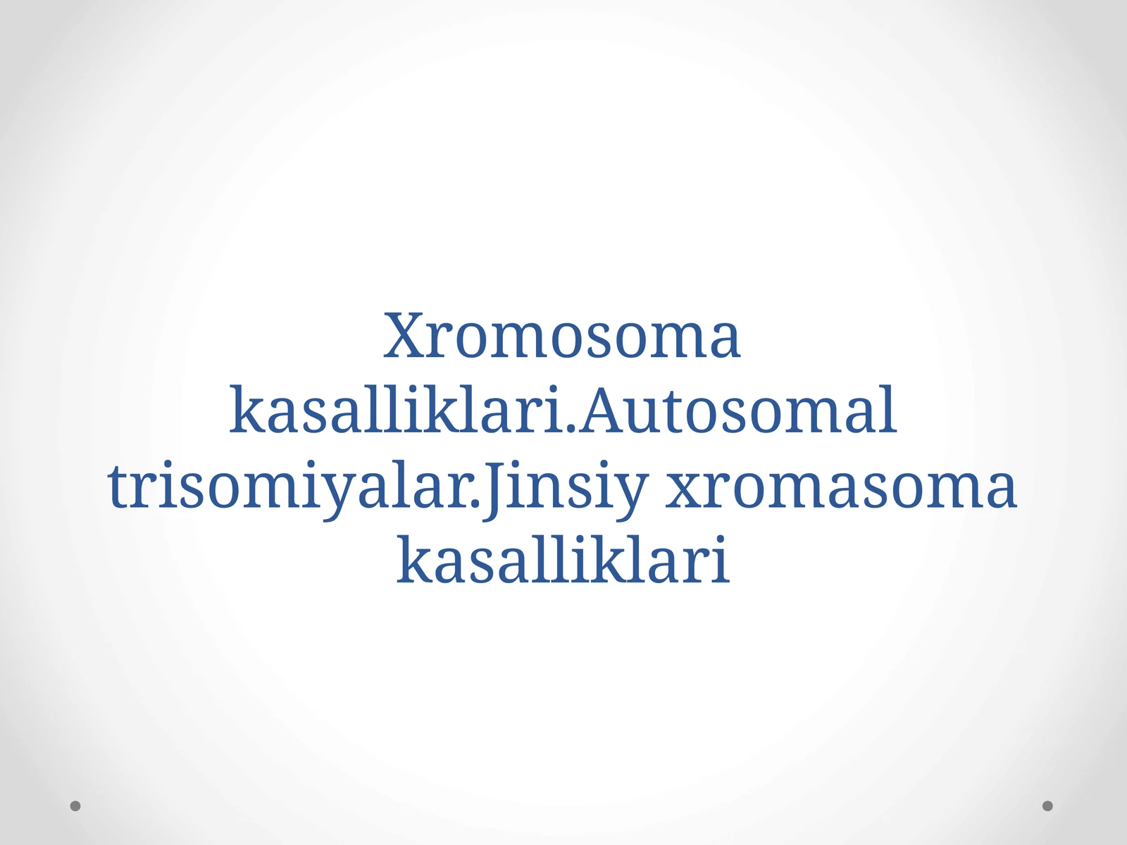 Xromosomakasalliklari.Autosomaltrisomiyalar.Jinsiyxromasomakasalliklari