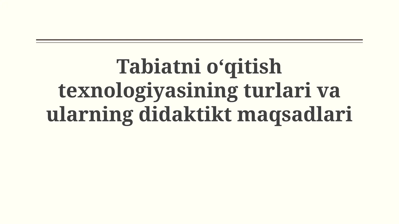 Tabiatni o‘qitish texnologiyasining turlari va ularningdidaktiktmaqsadlari
