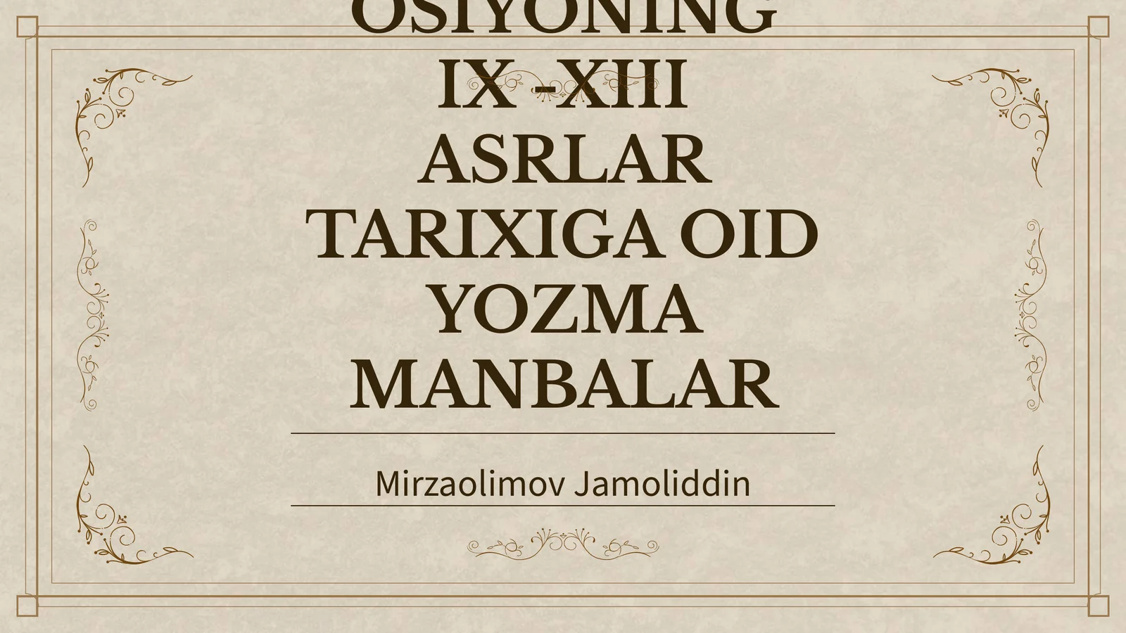 OʻRTA OSIYONING IX -XIII ASRLAR TARIXIGA OID YOZMA MANBALAR