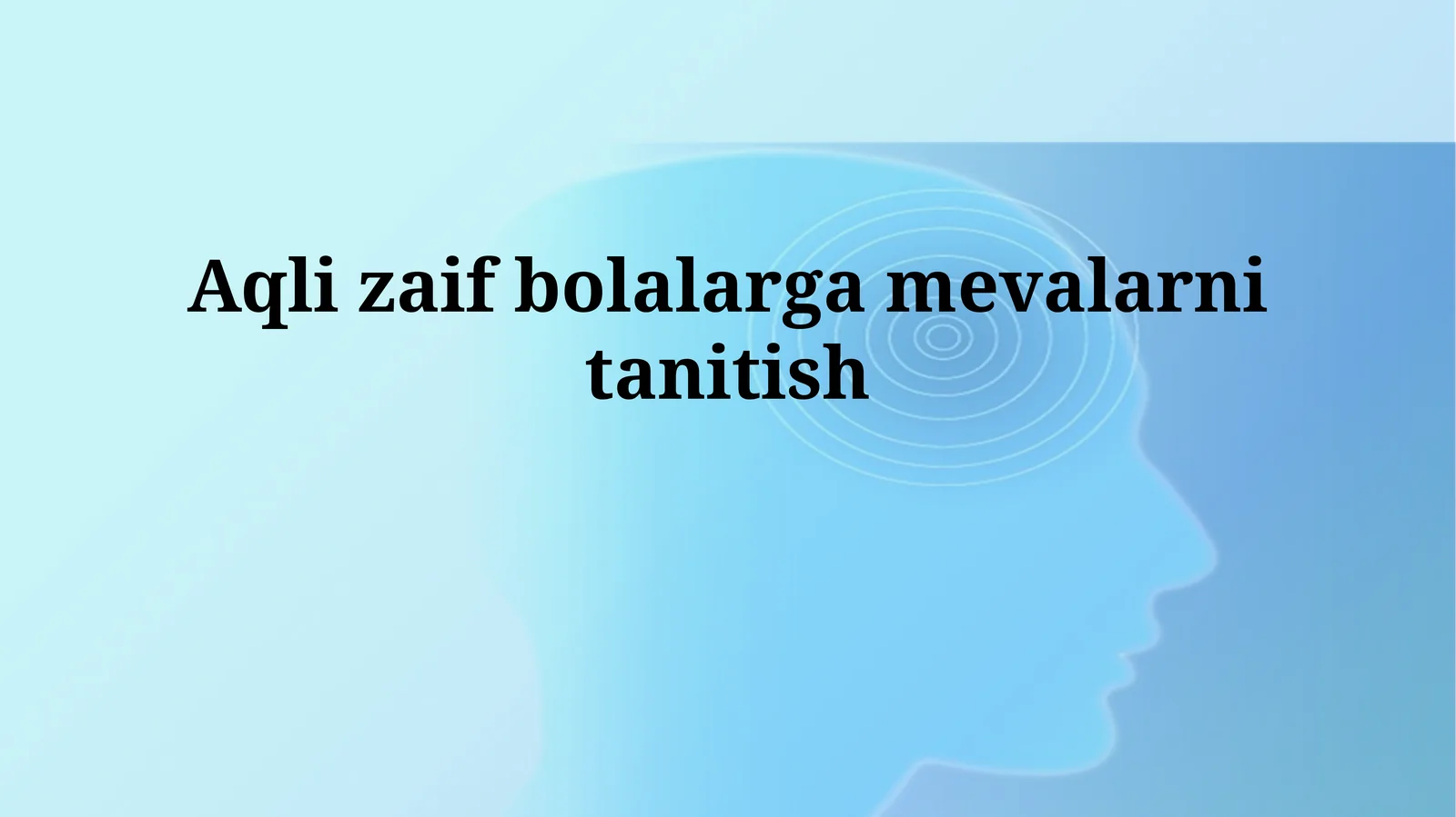 Aqli zaif bolalargamevalarnitanitish