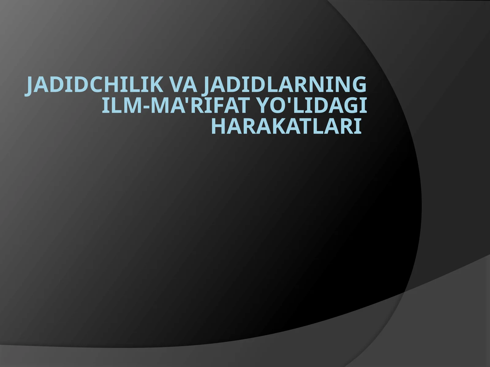 Jadidchilik va jadidlarning ilm-ma'rifat yo'lidagi harakatlari