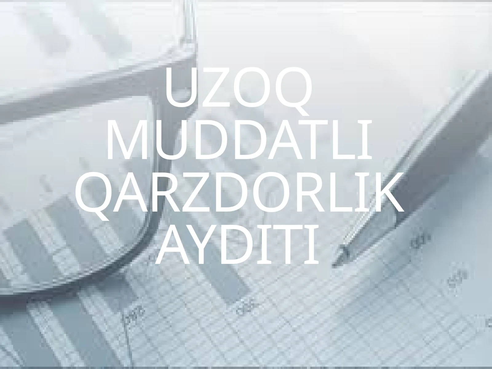 UZOQ MUDDATLI QARZDORLIK AYDITI