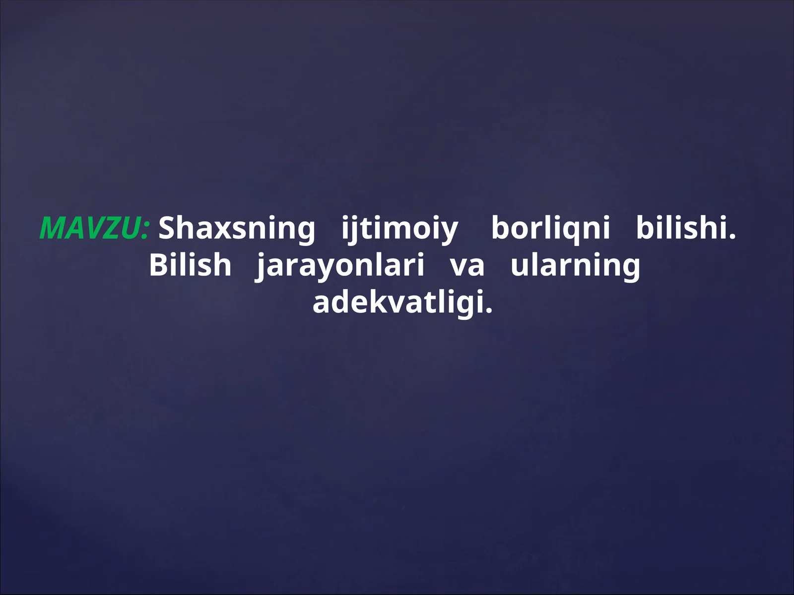 Shaxsning ijtimoiy borliqni bilishi. Bilish jarayonlari va ularning adekvatligi