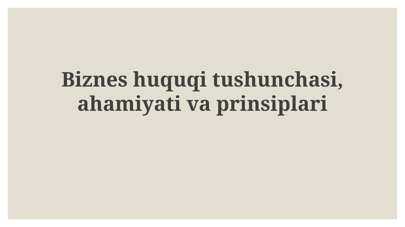 Biznes huquqitushunchasi, ahamiyati va prinsiplari