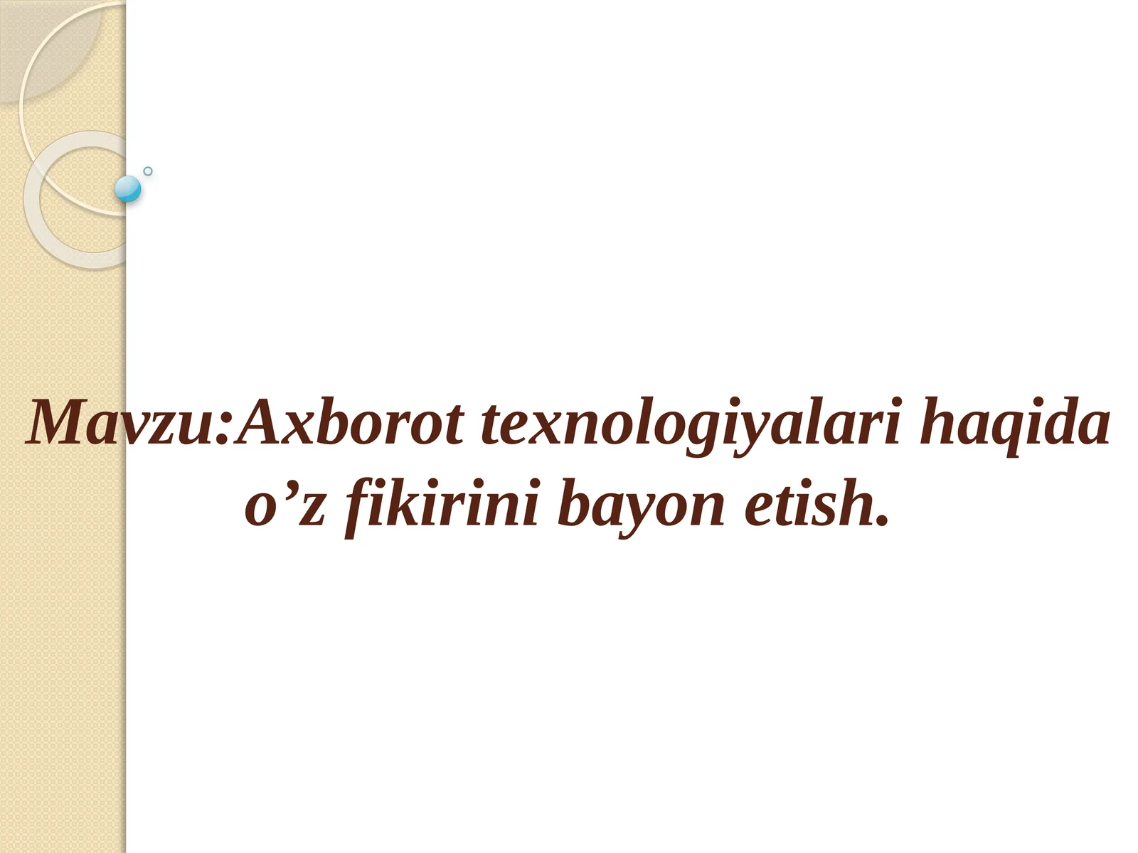 Axborot texnologiyalari haqida o’z fikrini bayonetish