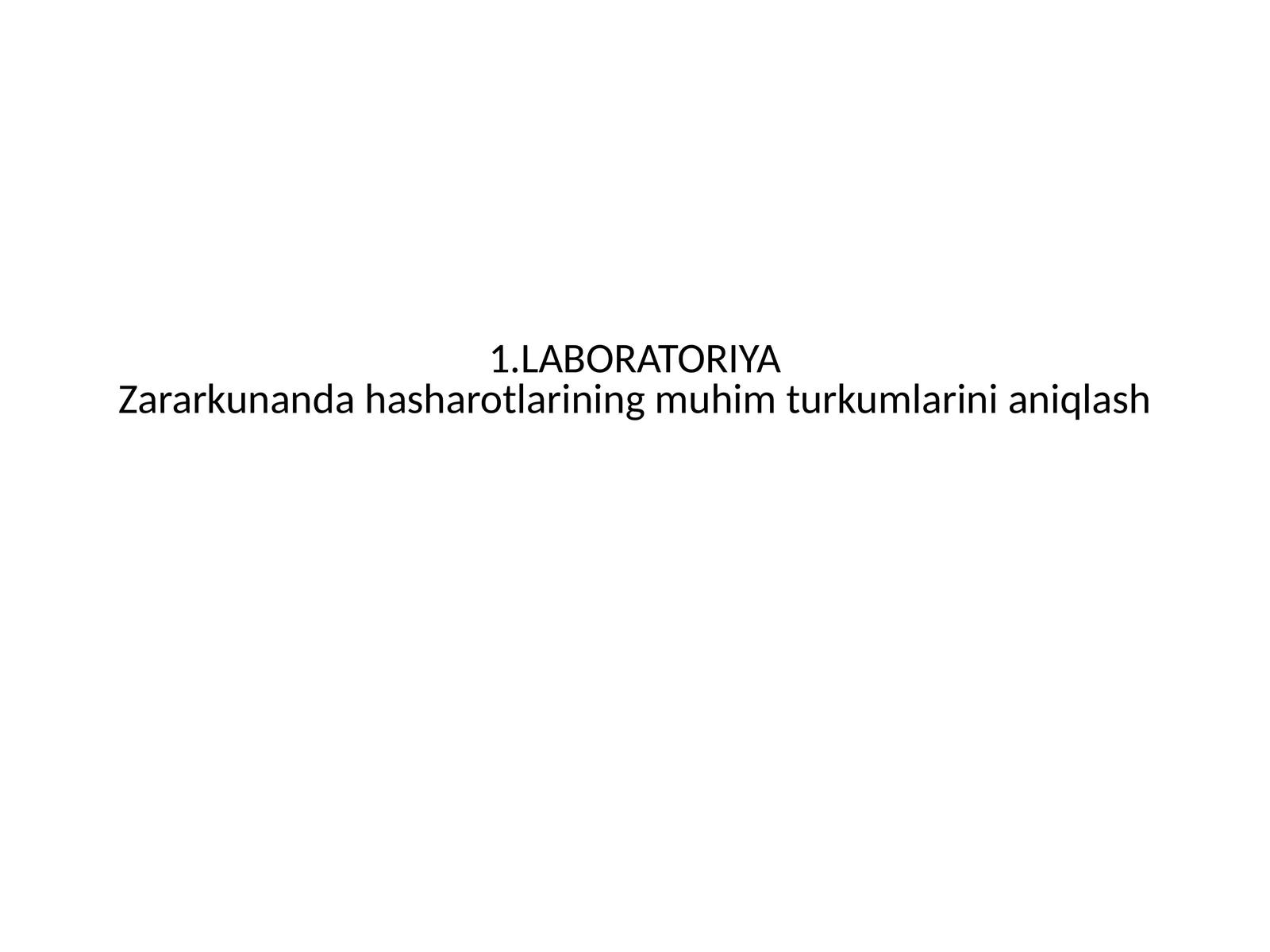 LABORATORIYA Zararkunanda hasharotlarining muhim turkumlarini aniqlash