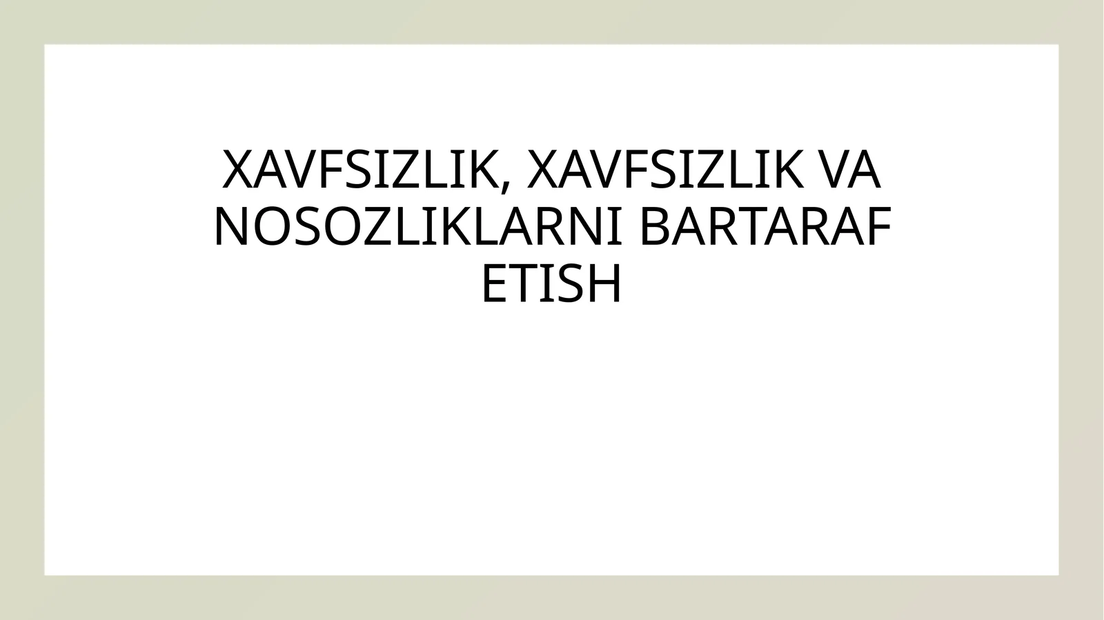 XAVFSIZLIK, XAVFSIZLIK VA NOSOZLIKLARNI BARTARAF ETISH