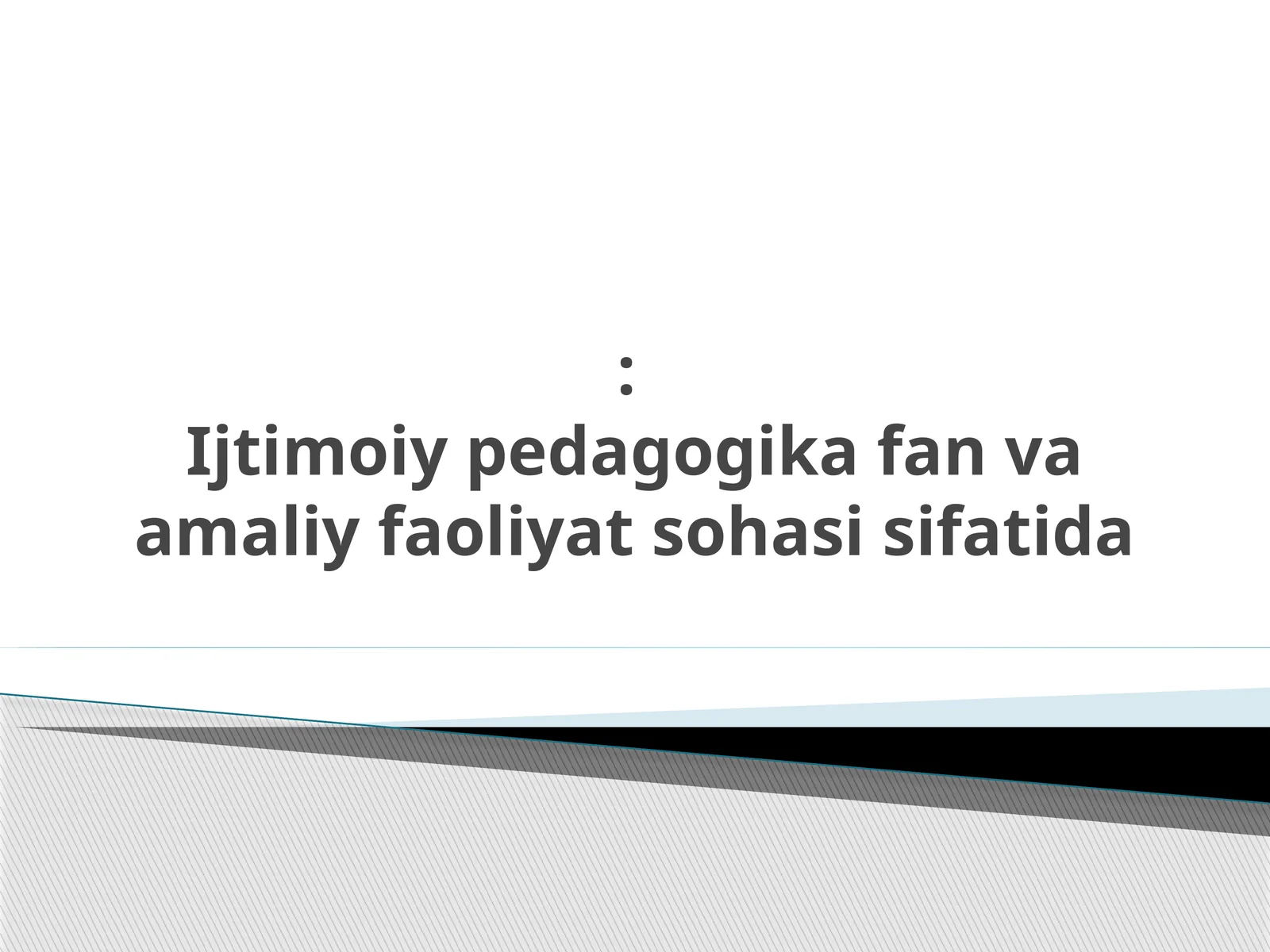 Ijtimoiy pedagogika fan va amaliy faoliyat sohasi sifatida
