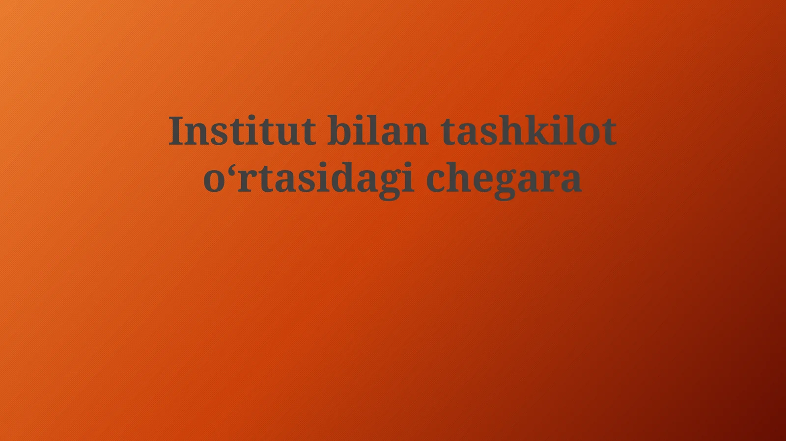 Institut va Tashkilot turlari va ularning chegaralari