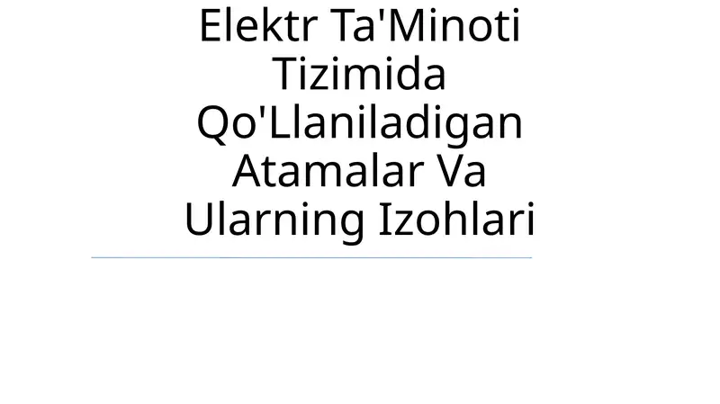 Elektr Ta'Minoti Tizimida Qo'Llaniladigan Atamalar Va Ularning Izohlari
