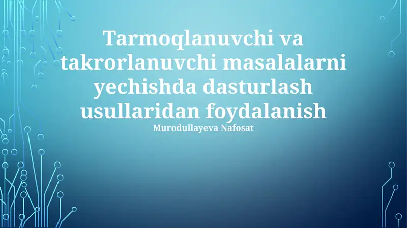 Tarmoqlanuvchi va takrorlanuvchi masalalarni yechishda dasturlash usullaridan foydalanish