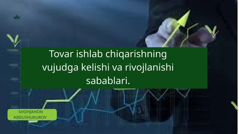 Tovar ishlab chiqarishning vujudga kelishi va rivojlanishi sabablari
