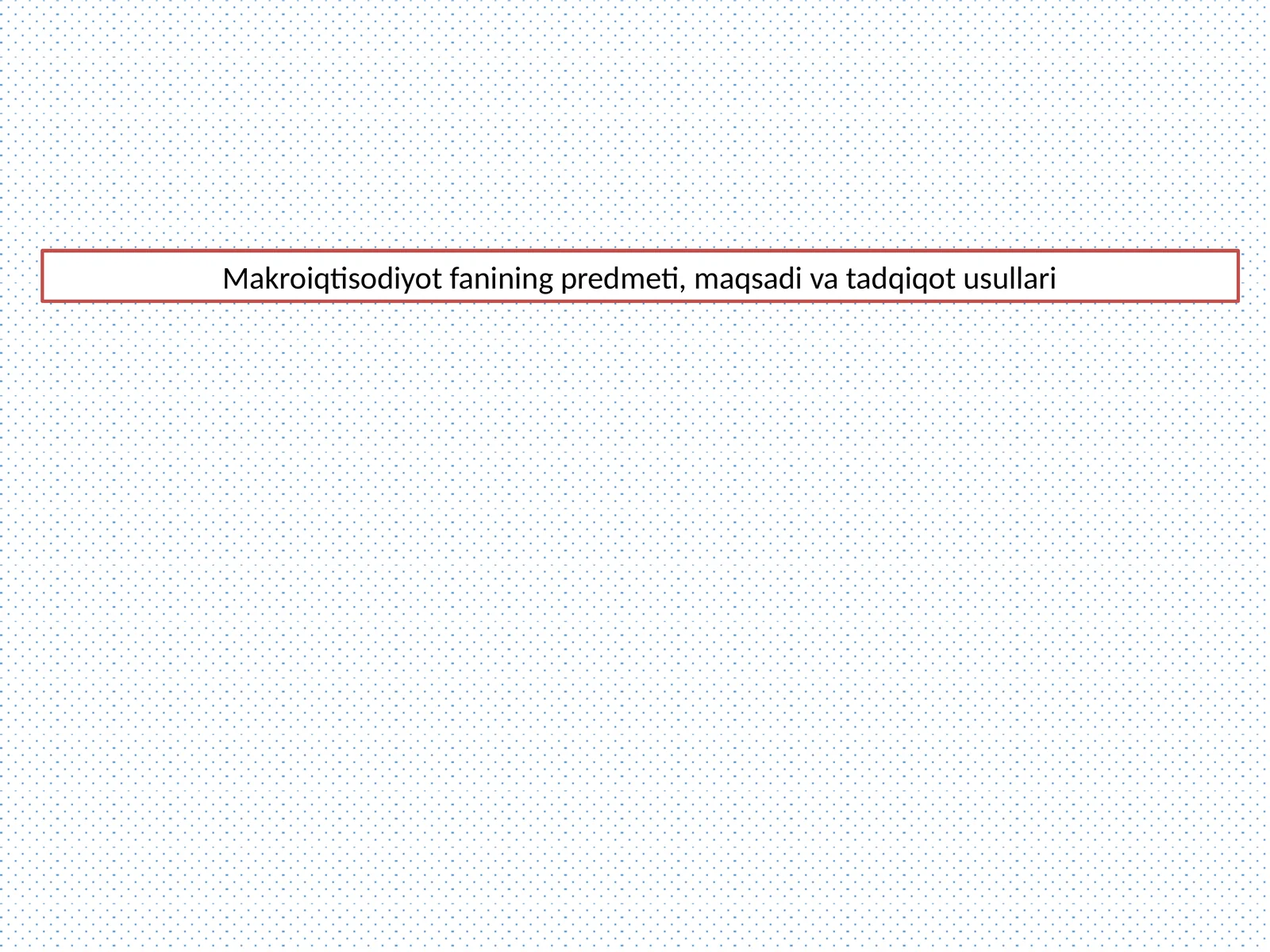 Makroiqtisodiyot fanining predmeti, maqsadi va tadqiqot usullari
