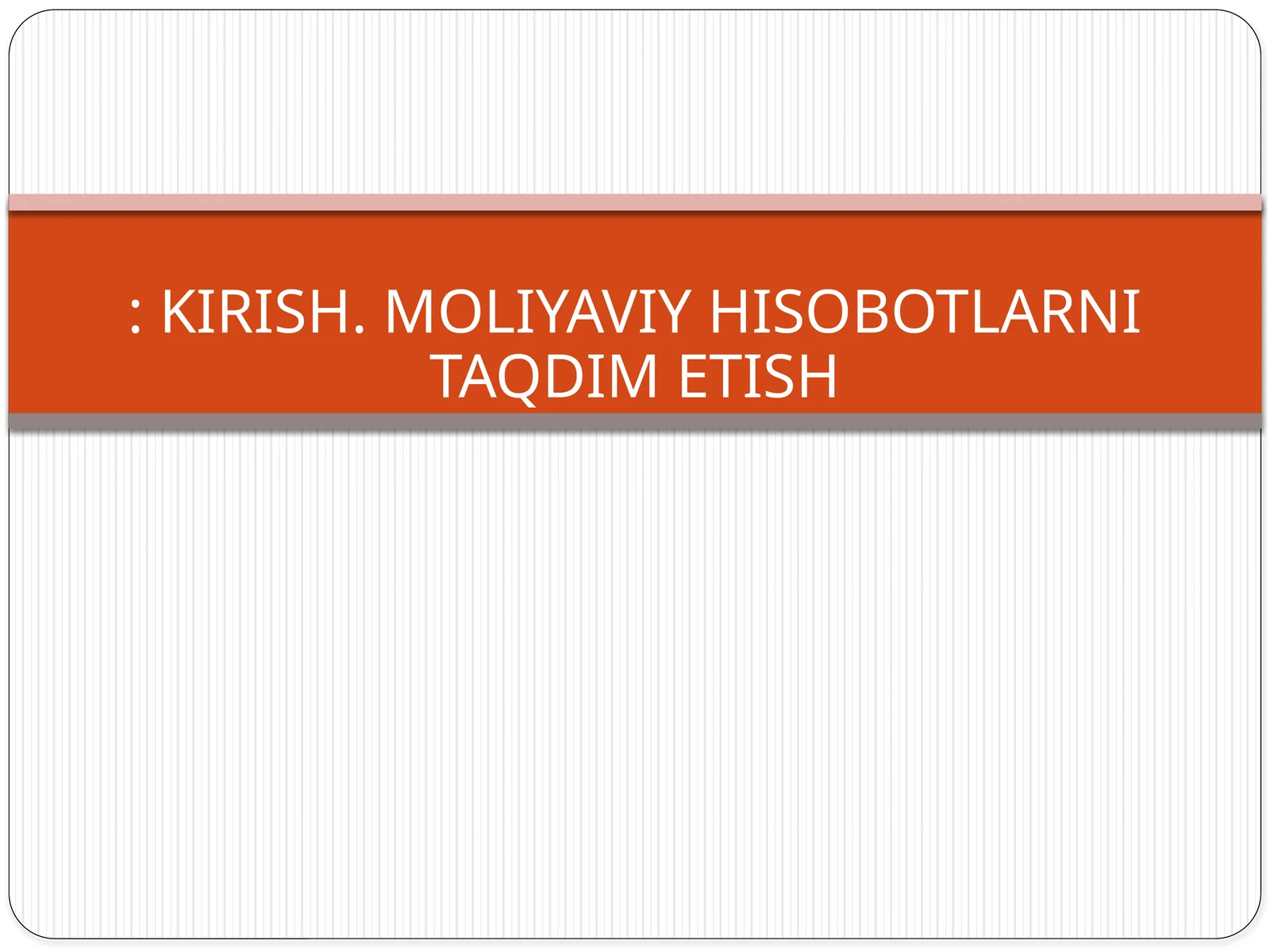 MOLIYAVIY HISOBOTLARNI TAQDIM ETISH