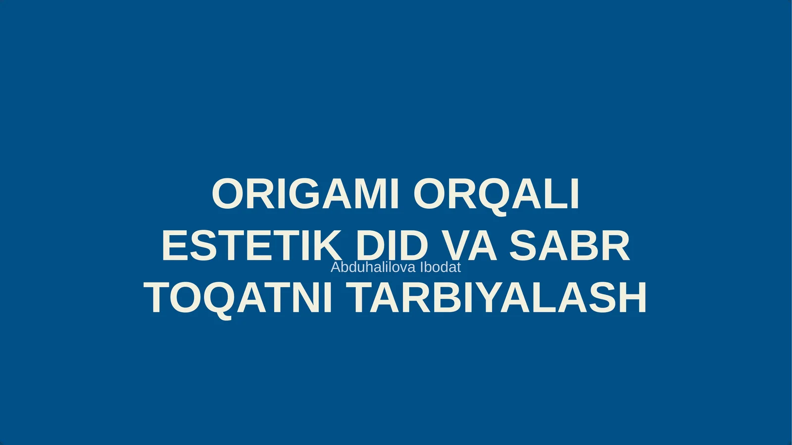 ORIGAMI ORQALI ESTETIK DID VA SABR TOQATNI TARBIYALASH