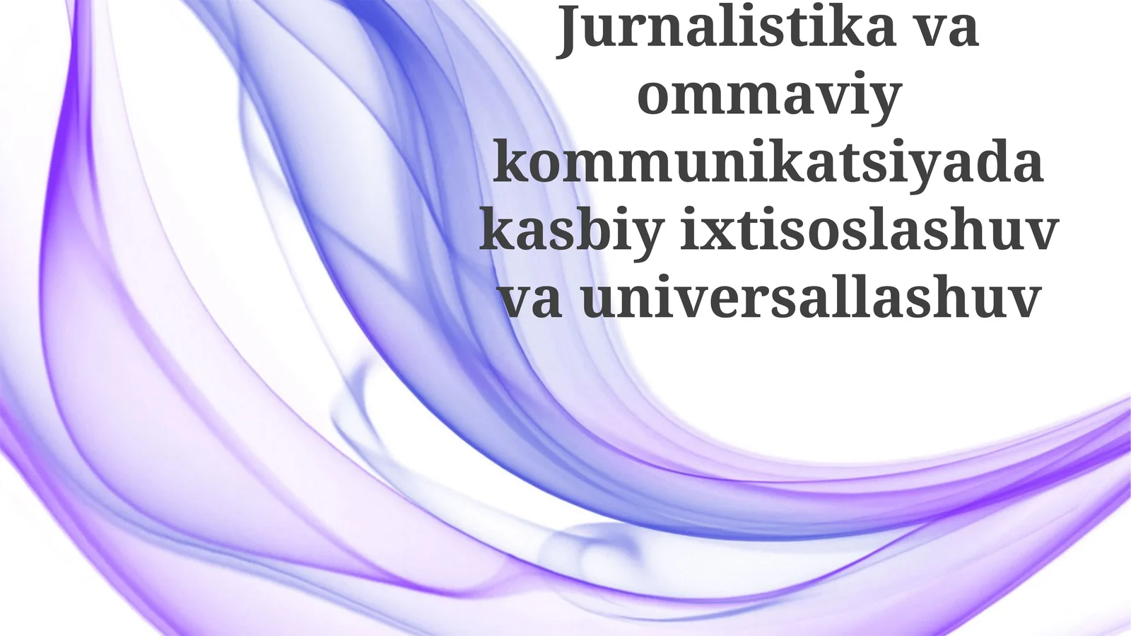 Jurnalistikavaommaviykommunikatsiyadakasbiyixtisoslashuvvauniversallashuv