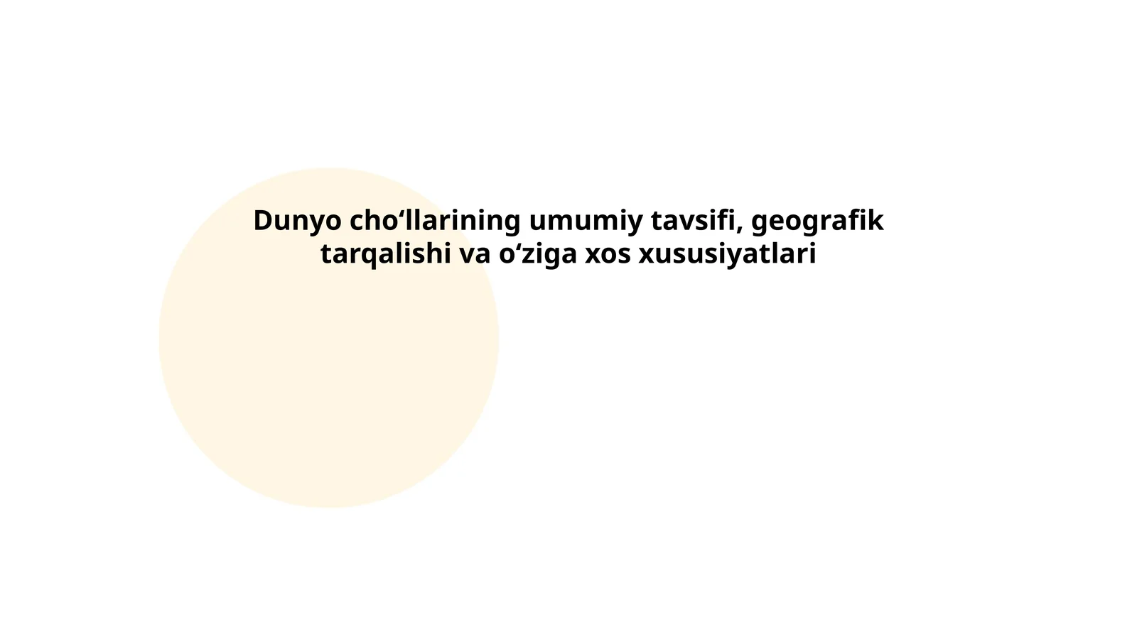 Dunyo choʻllarining umumiy tavsifi, geografik tarqalishi va oʻziga xos xususiyatlari