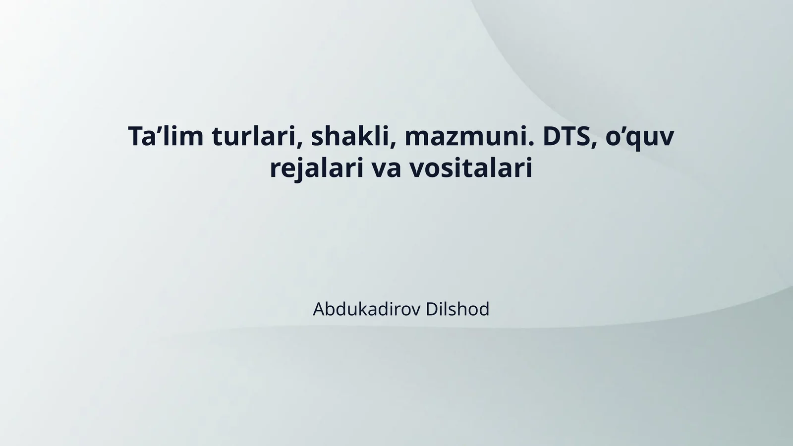 Ta’lim turlari, shakli, mazmuni. DTS, o’quv rejalari va vositalari