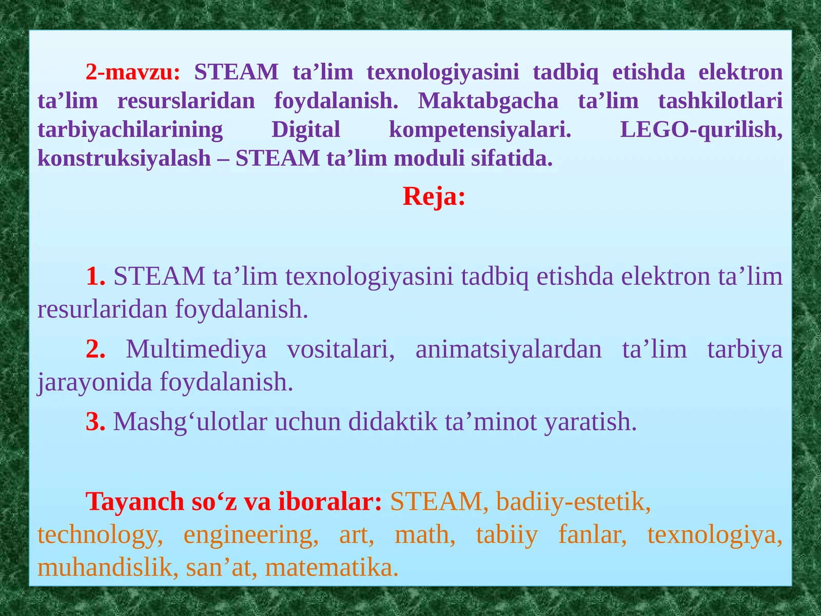 2-mavzu:STEAM ta’lim texnologiyasini tadbiq etishda elektron ta’lim resurslaridan foydalanish. Maktabgacha ta’lim tashkilotlari tarbiyachilarining Digital kompetensiyalari. LEGO-qurilish, konstruksiyalash – STEAM ta’lim moduli sifatida