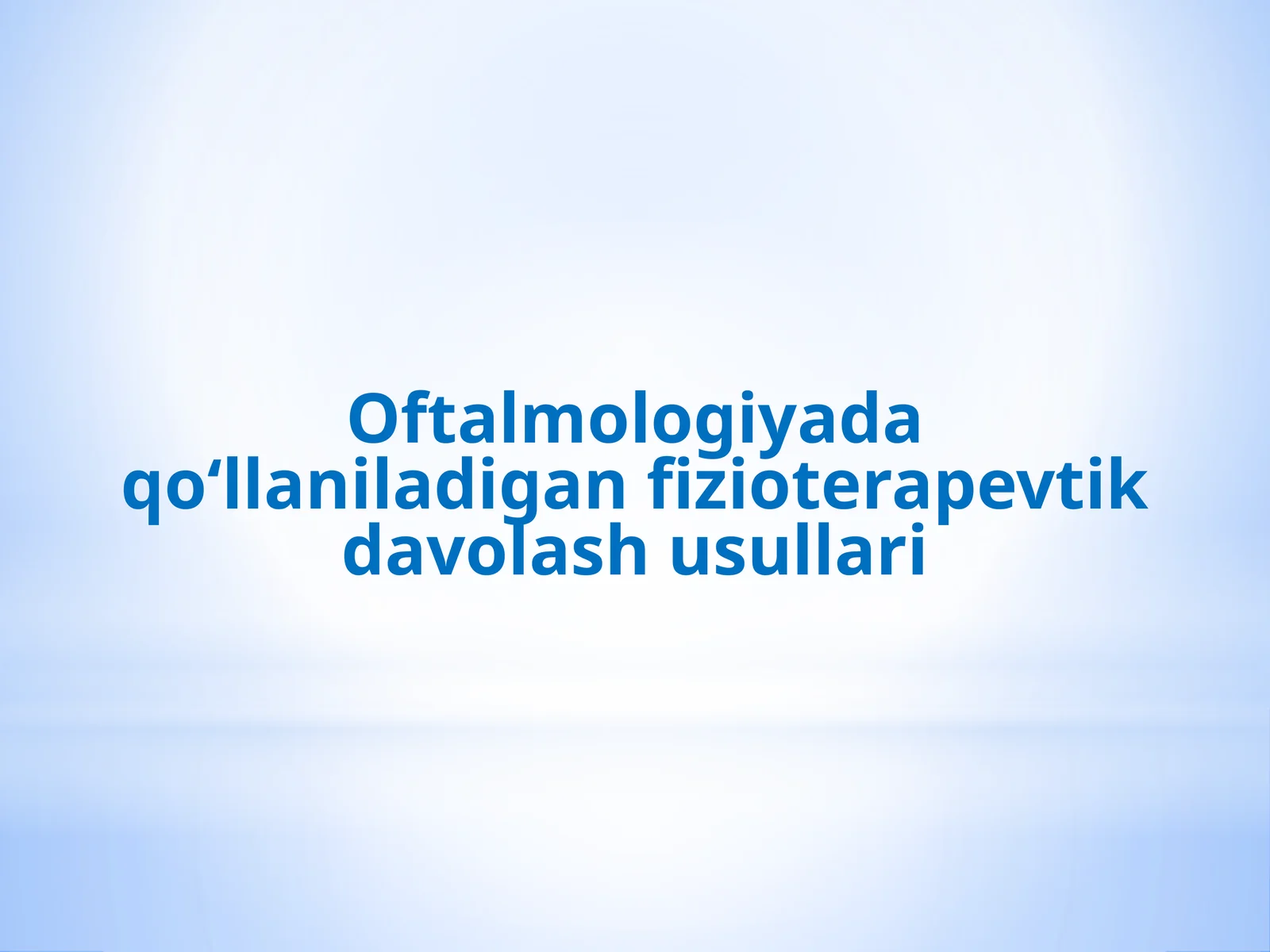 Oftalmologiyada qo‘llaniladigan fizioterapevtik davolash usullari