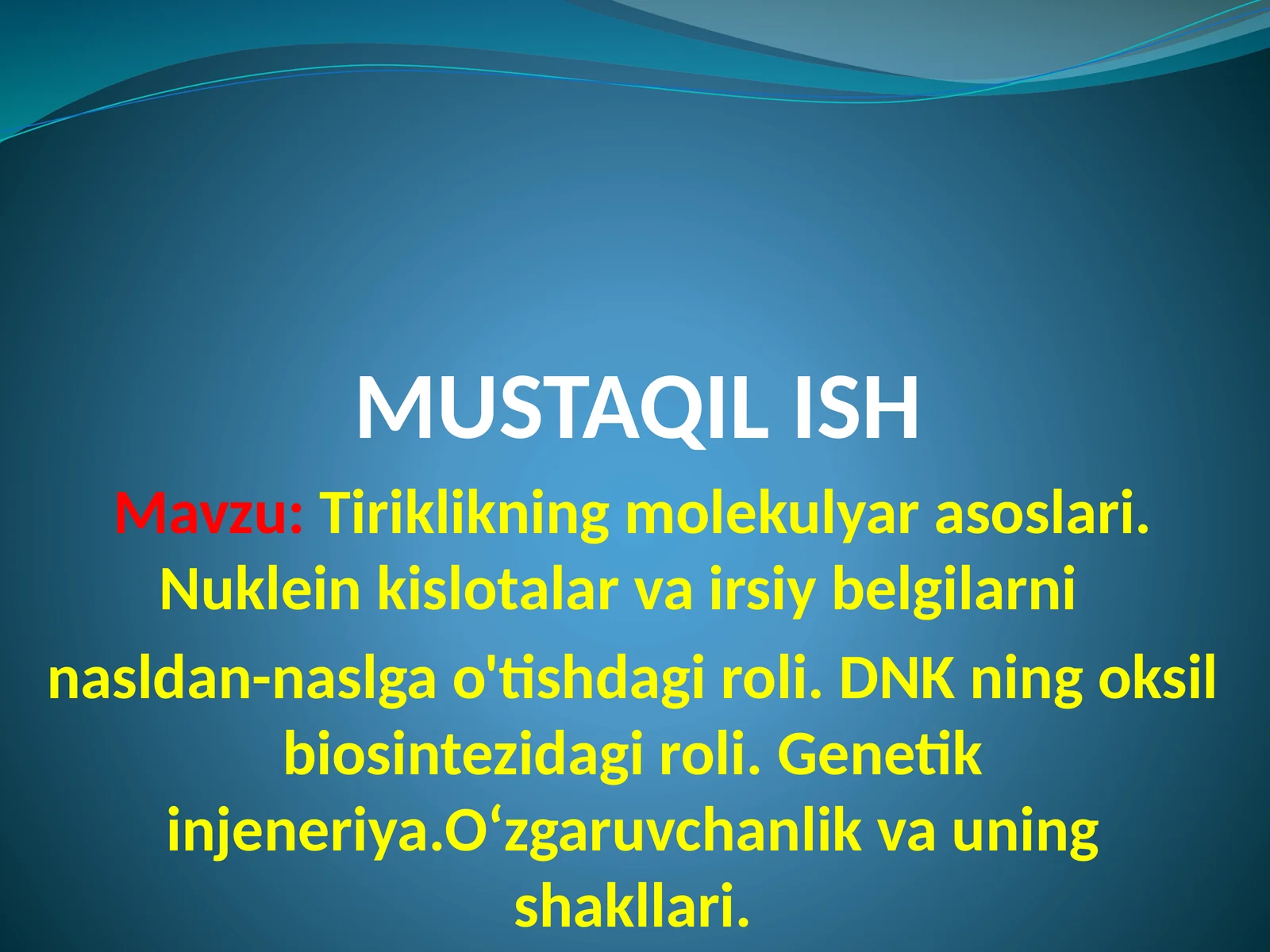 Tiriklikning molekulyar asoslari. Nukleinkislotalar va siyriy belgilarini nasldan-naslga o'tishdagi roli. DNKning oksil biosintezidagi roli. Genetik injeneriya. O'zgaruvchanlik va uning shakllari