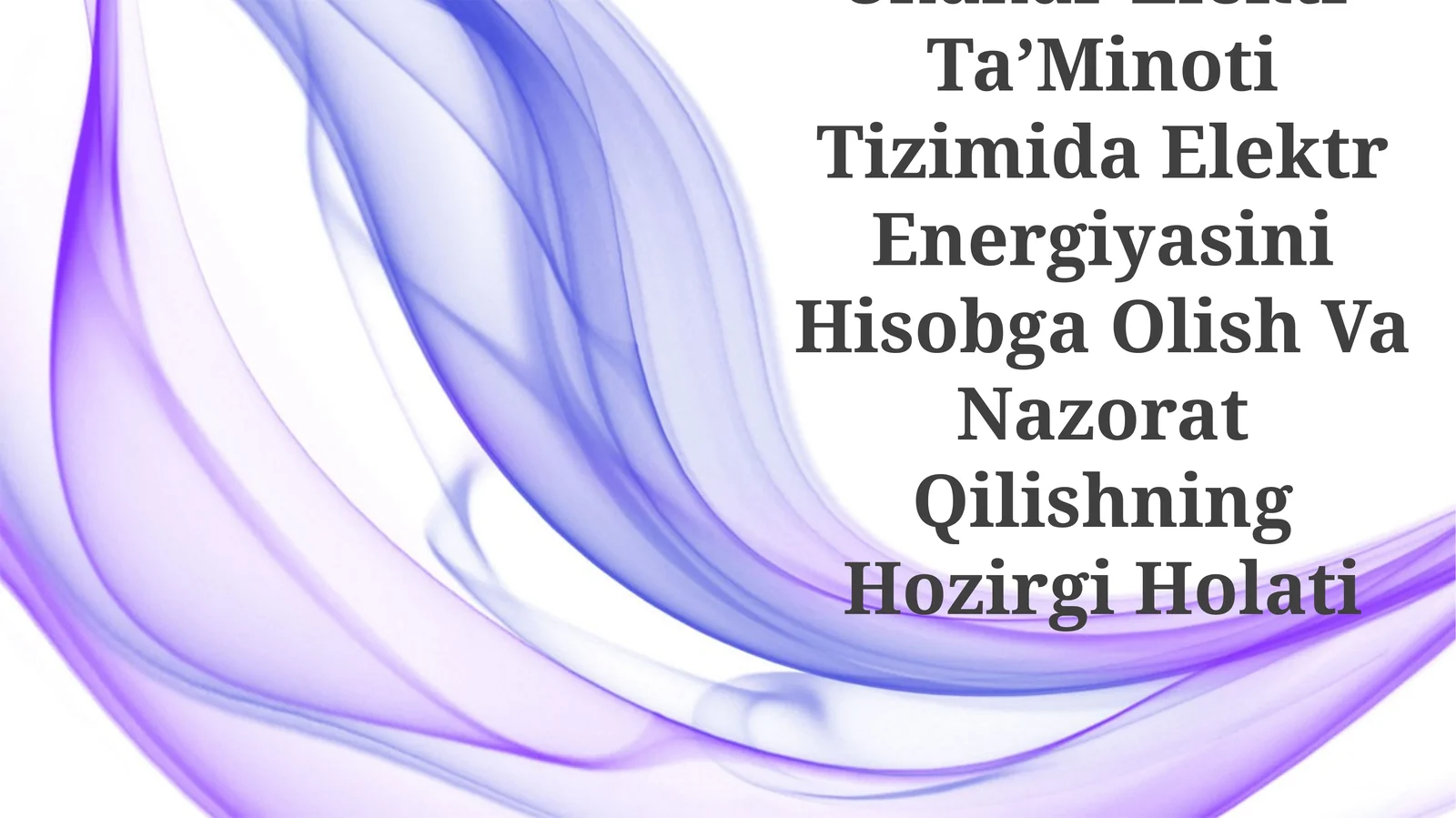 Shahar Elektr Ta’Minoti Tizimida Elektr Energiyasini Hisobga Olish Va Nazorat Qilishning Hozirgi Holati