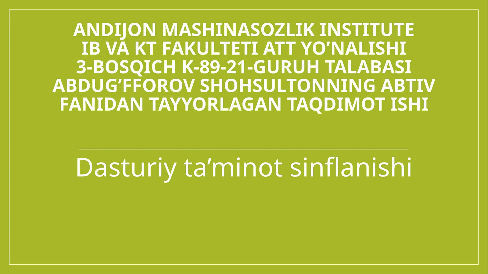 AndijonmashinasozlikinstituteIBvaKTfakultetiATTyo’nalishi3-bosqich K-89-21-guruhtalabasiAbdug’fforovShohsultonningABTIVfanidantayyorlagantaqdimotishi