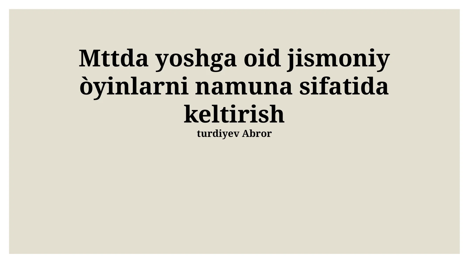 Mttda yoshga oid jismoniy òyinlarni namuna sifatida keltirish