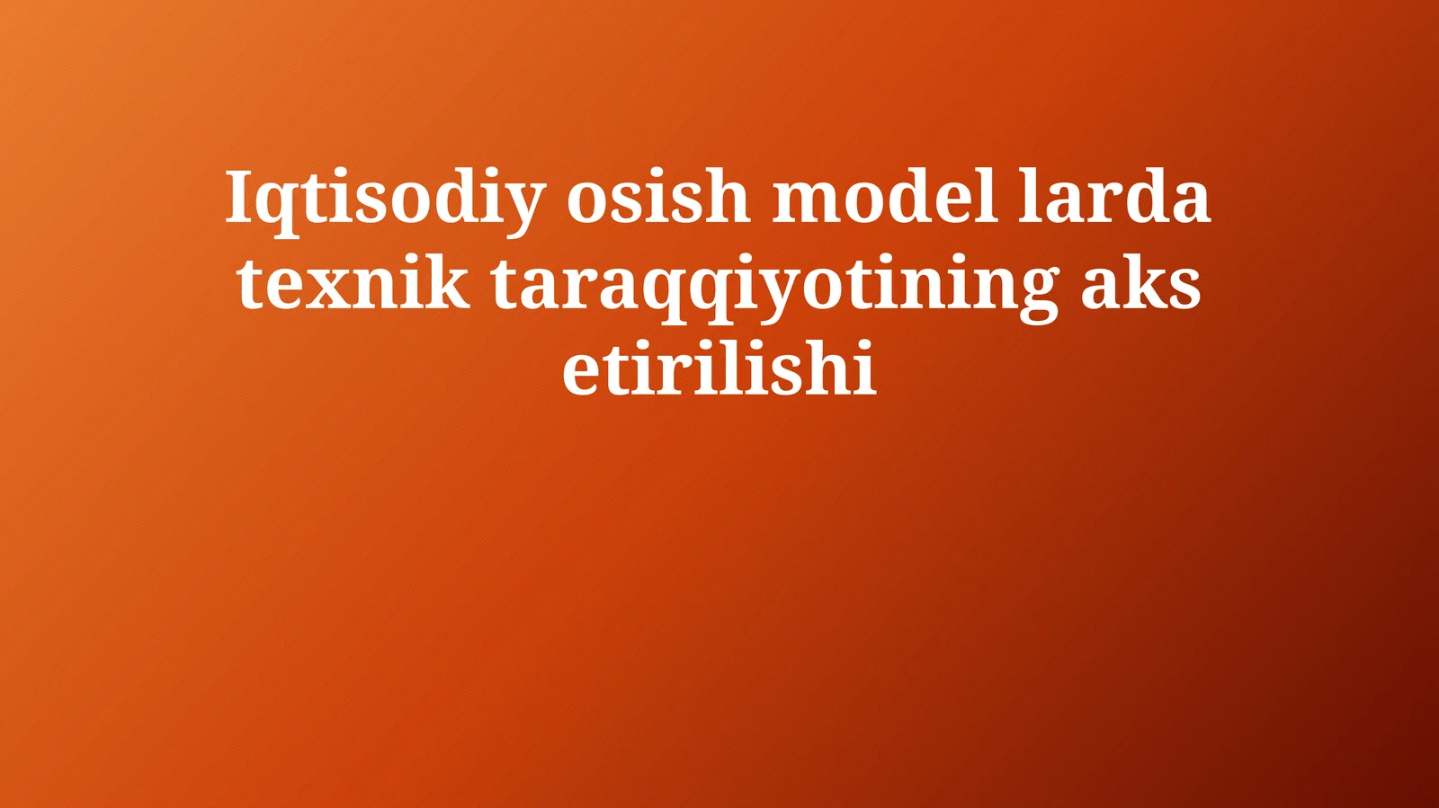 Iqtisodiy osish model larda texnik taraqqiyotining aks etirilishi