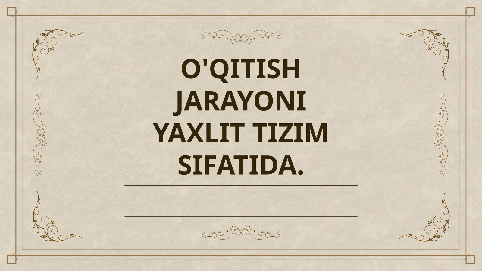 O'QITISH JARAYONI YAXLIT TIZIM SIFATIDA