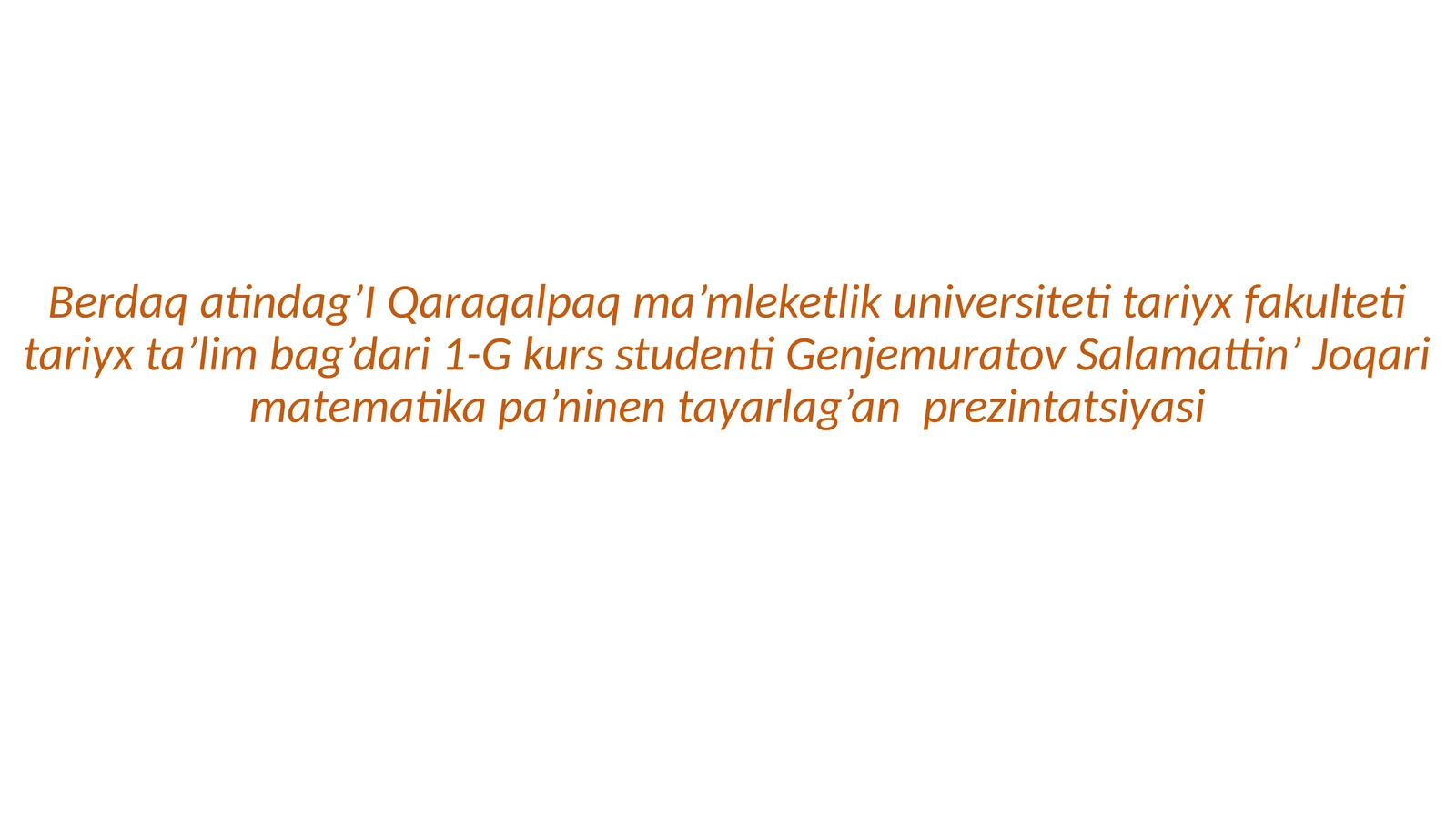 Genjemuratov Salamattin’ Joqari matematika pa’ninen tayarlag’an prezintatsiyasi