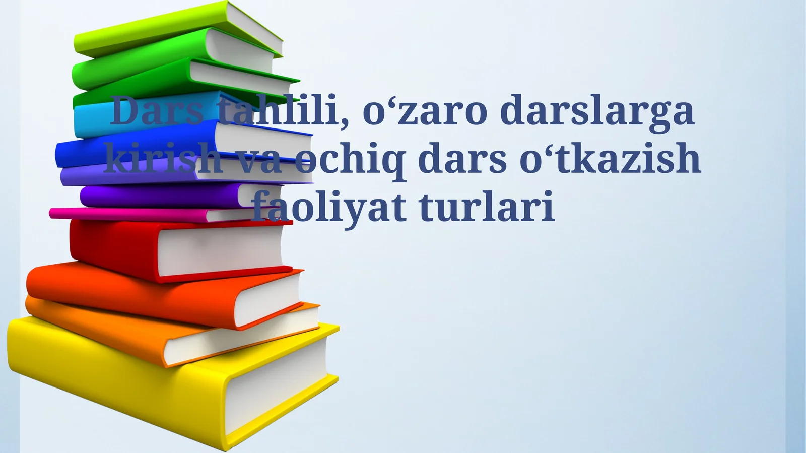 Dars tahlili, oʻzaro darslarga kirish va ochiq dars oʻtkazish faoliyat turlari